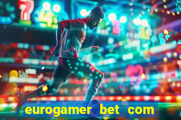 eurogamer bet com paga mesmo